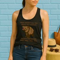 What Doesn't Kill You Makes You Stronger Except For Bears Womens Tank Top