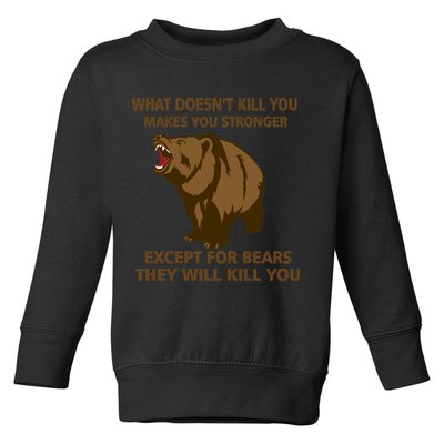 What Doesn't Kill You Makes You Stronger Except For Bears Toddler Sweatshirt