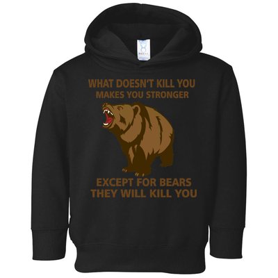 What Doesn't Kill You Makes You Stronger Except For Bears Toddler Hoodie