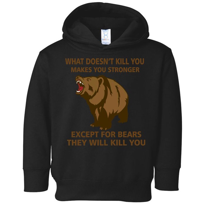 What Doesn't Kill You Makes You Stronger Except For Bears Toddler Hoodie
