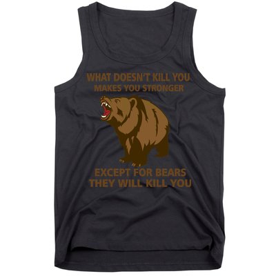 What Doesn't Kill You Makes You Stronger Except For Bears Tank Top
