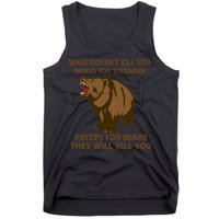 What Doesn't Kill You Makes You Stronger Except For Bears Tank Top