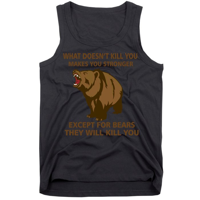 What Doesn't Kill You Makes You Stronger Except For Bears Tank Top