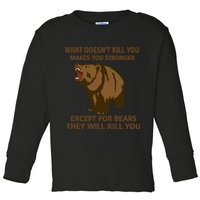 What Doesn't Kill You Makes You Stronger Except For Bears Toddler Long Sleeve Shirt
