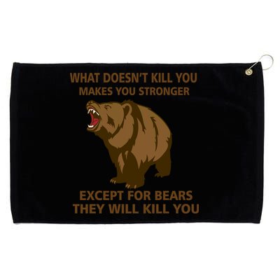 What Doesn't Kill You Makes You Stronger Except For Bears Grommeted Golf Towel