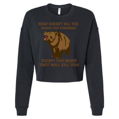 What Doesn't Kill You Makes You Stronger Except For Bears Cropped Pullover Crew