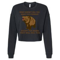 What Doesn't Kill You Makes You Stronger Except For Bears Cropped Pullover Crew