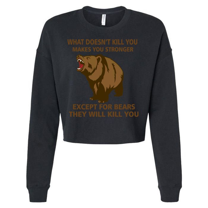 What Doesn't Kill You Makes You Stronger Except For Bears Cropped Pullover Crew