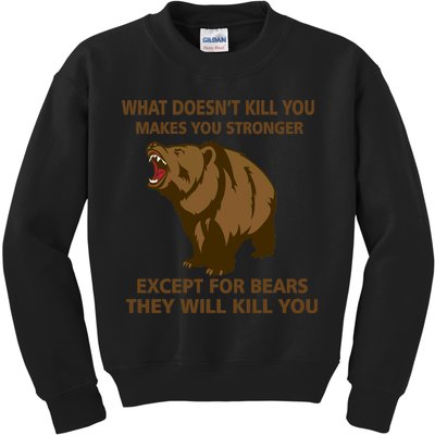 What Doesn't Kill You Makes You Stronger Except For Bears Kids Sweatshirt