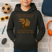 What Doesn't Kill You Makes You Stronger Except For Bears Kids Hoodie