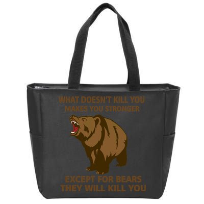 What Doesn't Kill You Makes You Stronger Except For Bears Zip Tote Bag