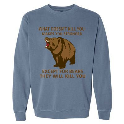 What Doesn't Kill You Makes You Stronger Except For Bears Garment-Dyed Sweatshirt