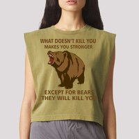 What Doesn't Kill You Makes You Stronger Except For Bears Garment-Dyed Women's Muscle Tee
