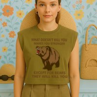 What Doesn't Kill You Makes You Stronger Except For Bears Garment-Dyed Women's Muscle Tee