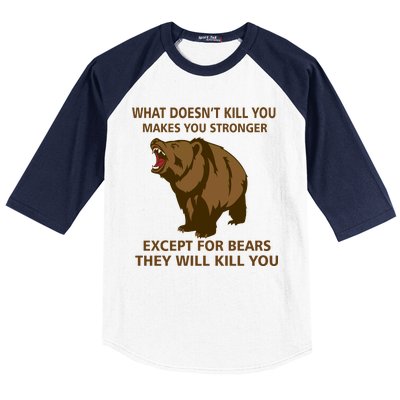 What Doesn't Kill You Makes You Stronger Except For Bears Baseball Sleeve Shirt