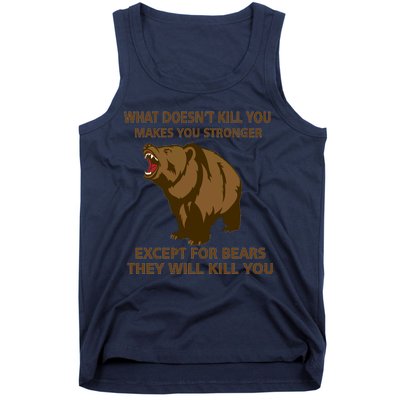 What Doesn't Kill You Makes You Stronger Except For Bears Tank Top