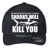What Doesn't Kill You Makes You Stronger Except Sharks Flexfit Unipanel Trucker Cap