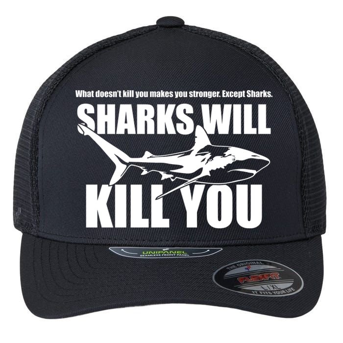 What Doesn't Kill You Makes You Stronger Except Sharks Flexfit Unipanel Trucker Cap