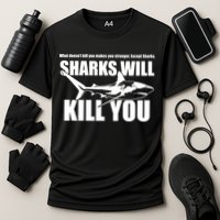 What Doesn't Kill You Makes You Stronger Except Sharks Performance Shirt