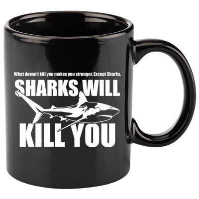 What Doesn't Kill You Makes You Stronger Except Sharks 11oz C Handle Ceramic Mug