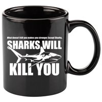 What Doesn't Kill You Makes You Stronger Except Sharks 11oz C Handle Ceramic Mug