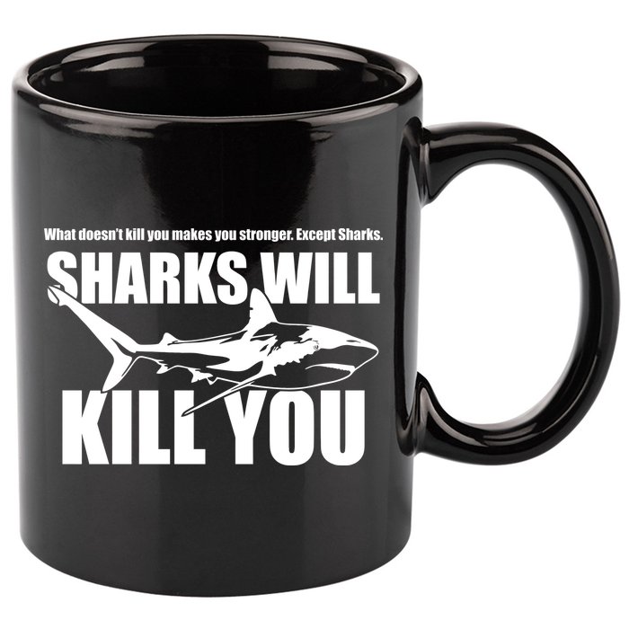 What Doesn't Kill You Makes You Stronger Except Sharks 11oz C Handle Ceramic Mug