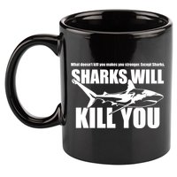 What Doesn't Kill You Makes You Stronger Except Sharks 11oz C Handle Ceramic Mug