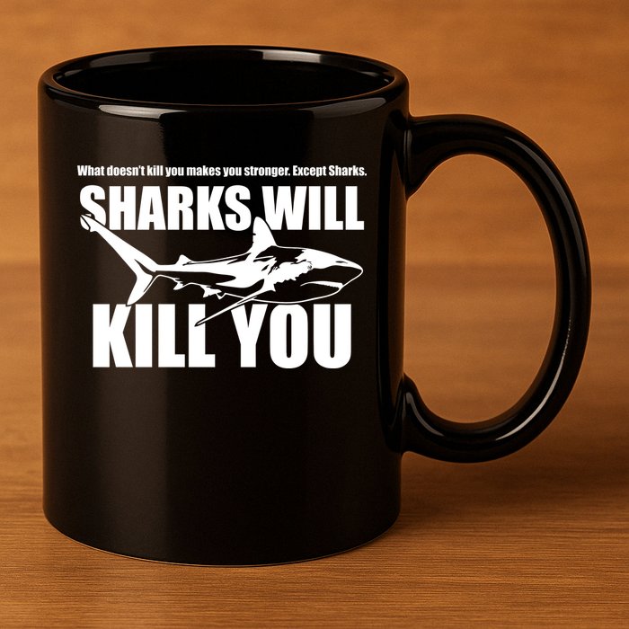 What Doesn't Kill You Makes You Stronger Except Sharks 11oz C Handle Ceramic Mug