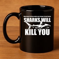 What Doesn't Kill You Makes You Stronger Except Sharks 11oz C Handle Ceramic Mug