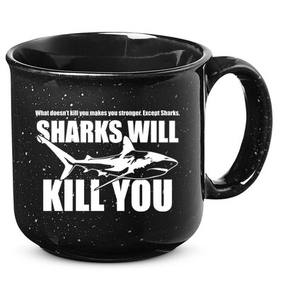 What Doesn't Kill You Makes You Stronger Except Sharks 15oz Campfire Ceramic Mug