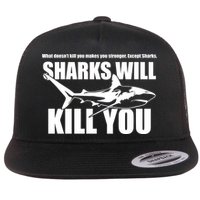 What Doesn't Kill You Makes You Stronger Except Sharks Flatbill Hat