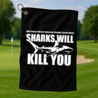 What Doesn't Kill You Makes You Stronger Except Sharks Golf Towel