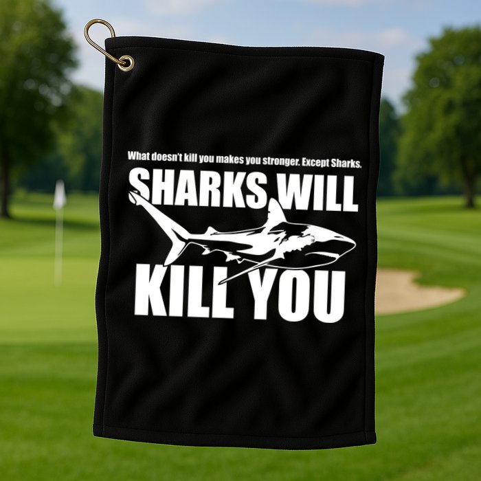 What Doesn't Kill You Makes You Stronger Except Sharks Golf Towel