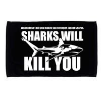 What Doesn't Kill You Makes You Stronger Except Sharks Microfiber Hand Towel