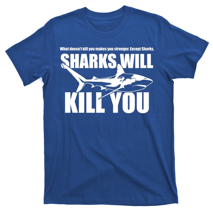 What Doesn't Kill You Makes You Stronger Except Sharks T-Shirt