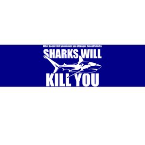 What Doesn't Kill You Makes You Stronger Except Sharks Bumper Sticker