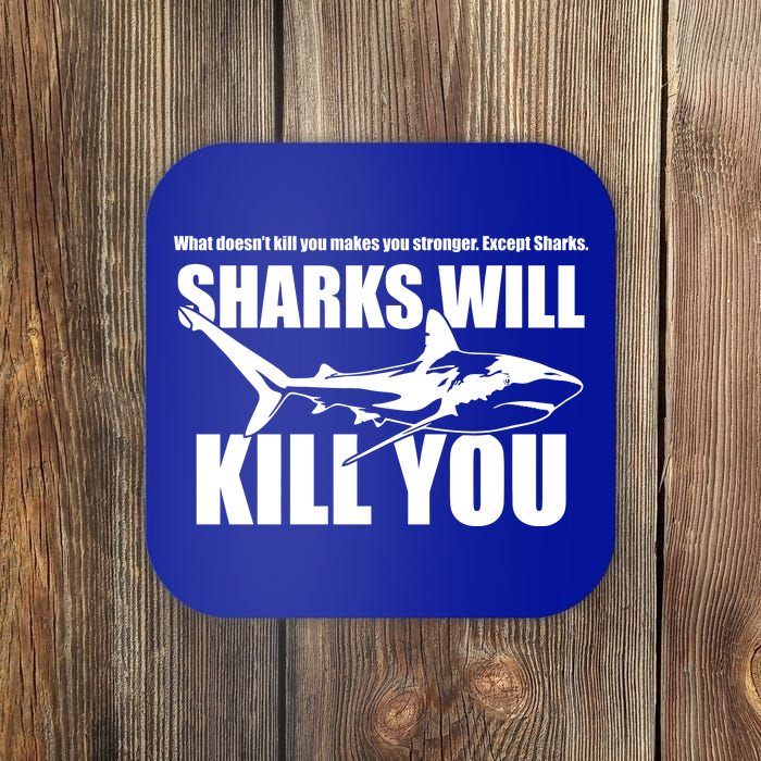 What Doesn't Kill You Makes You Stronger Except Sharks Coaster