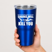 What Doesn't Kill You Makes You Stronger Except Sharks Tumbler