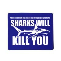 What Doesn't Kill You Makes You Stronger Except Sharks Mousepad