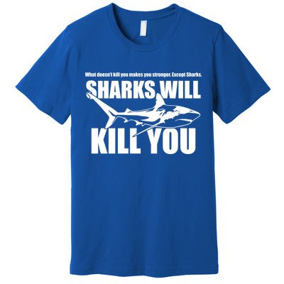 What Doesn't Kill You Makes You Stronger Except Sharks Premium T-Shirt