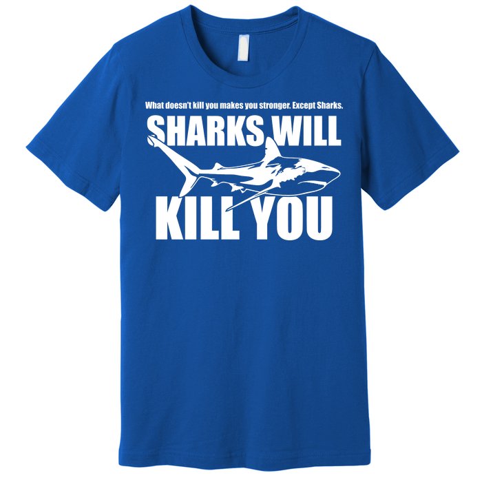 What Doesn't Kill You Makes You Stronger Except Sharks Premium T-Shirt