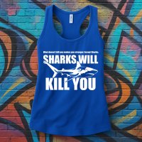 What Doesn't Kill You Makes You Stronger Except Sharks Womens Tank Top