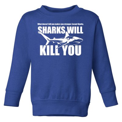 What Doesn't Kill You Makes You Stronger Except Sharks Toddler Sweatshirt