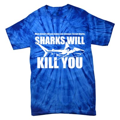 What Doesn't Kill You Makes You Stronger Except Sharks Tie-Dye T-Shirt