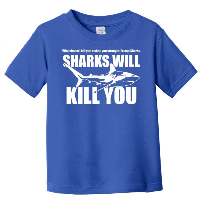 What Doesn't Kill You Makes You Stronger Except Sharks Toddler T-Shirt