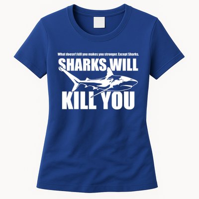What Doesn't Kill You Makes You Stronger Except Sharks Womens T-Shirt