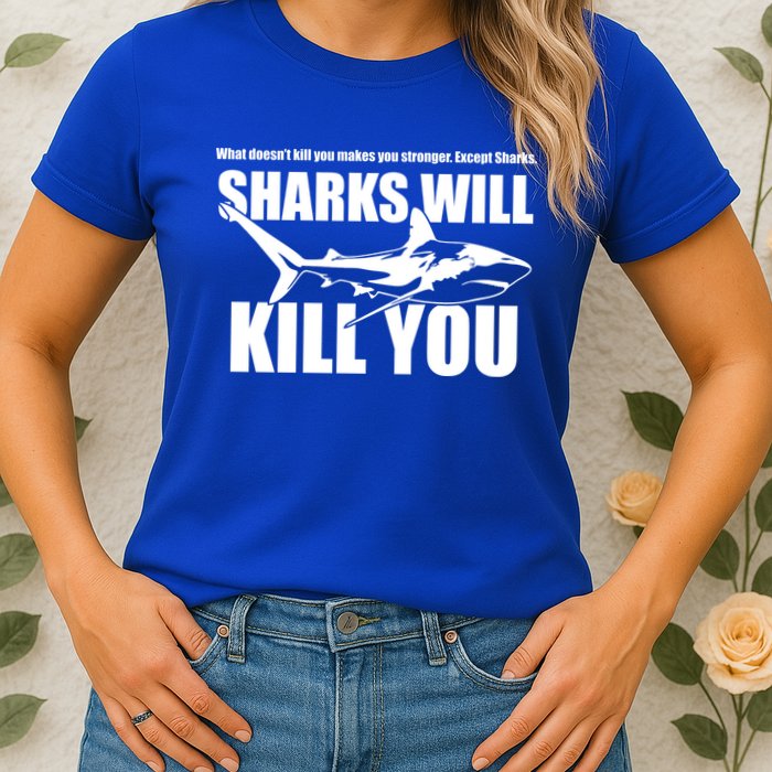 What Doesn't Kill You Makes You Stronger Except Sharks Womens T-Shirt