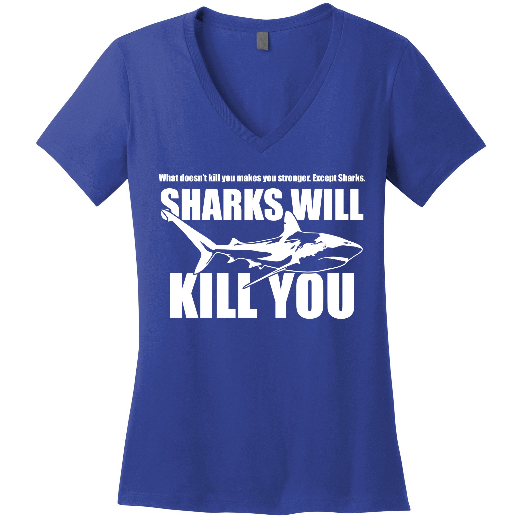 What Doesn't Kill You Makes You Stronger Except Sharks Women's V-Neck T-Shirt