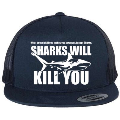 What Doesn't Kill You Makes You Stronger Except Sharks Flat Bill Trucker Hat