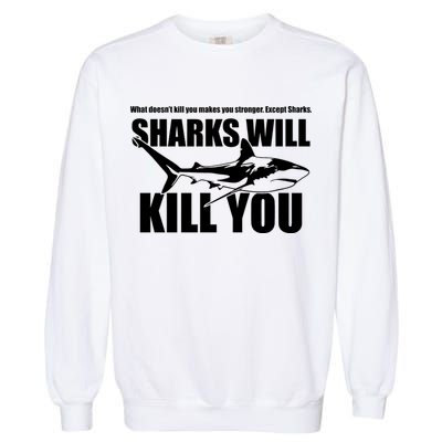 What Doesn't Kill You Makes You Stronger Except Sharks Garment-Dyed Sweatshirt